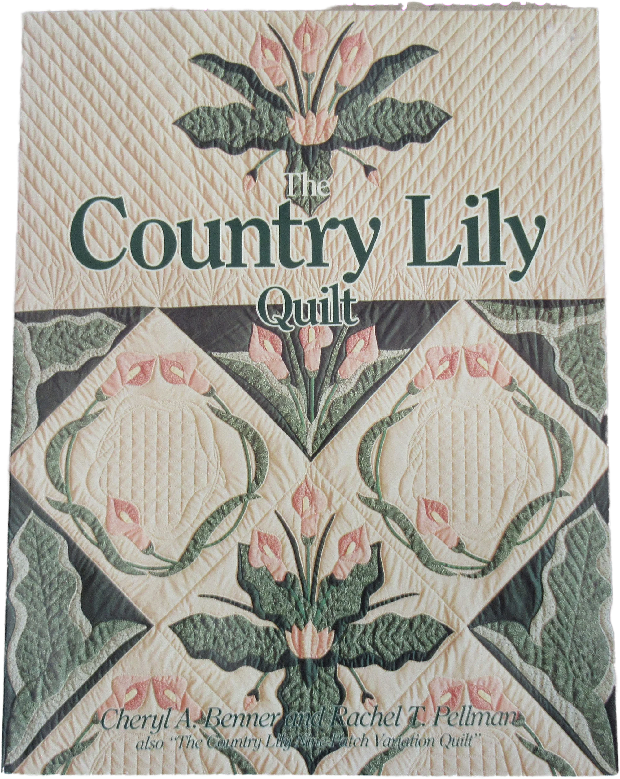 The Country Lily Quilt Book 1990 Edition Softcover Practical Tips / Patterns for Making Quilts by Cheryl A Benner